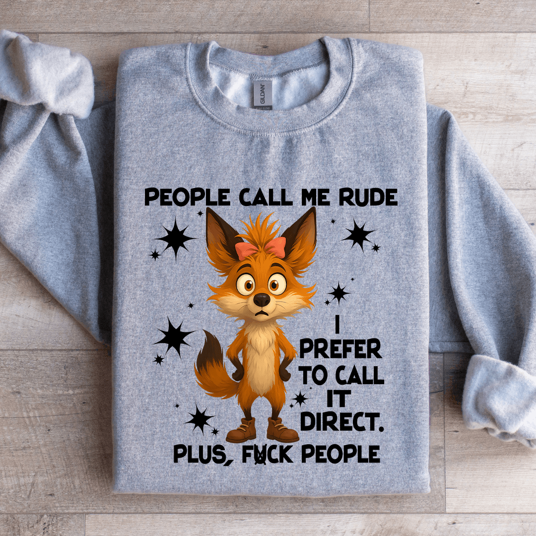 People Call Me Rude I Prefer To Call It Direct Sweatshirt