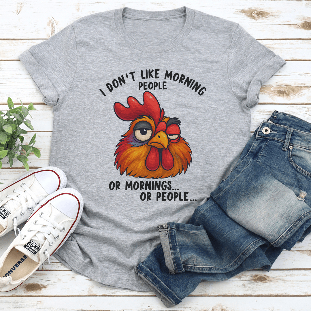 I Don't Like Morning People Or Mornings Or People Tee
