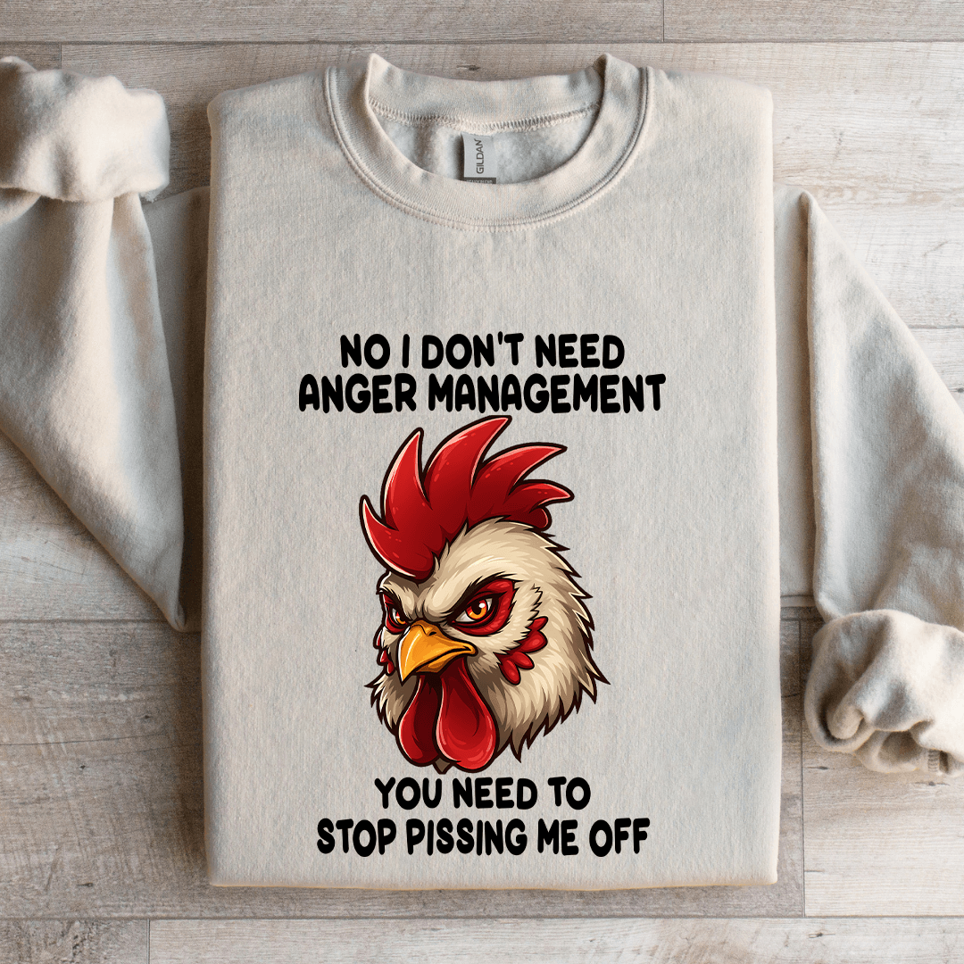 No I Don't Need Anger Management Sweatshirt