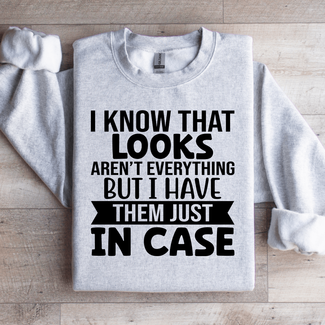 I Know That Looks Aren't Everything Sweatshirt