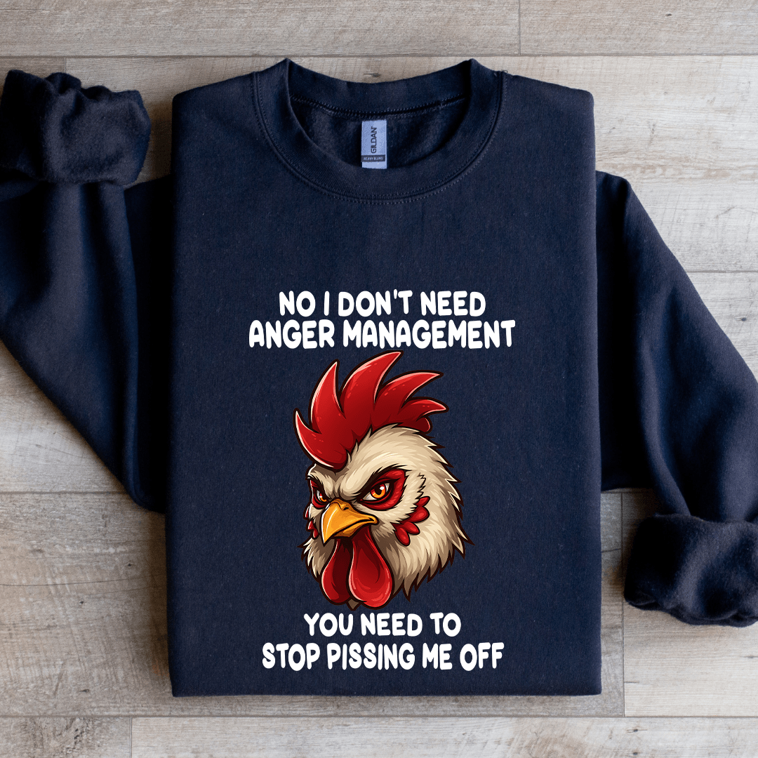 No I Don't Need Anger Management Sweatshirt