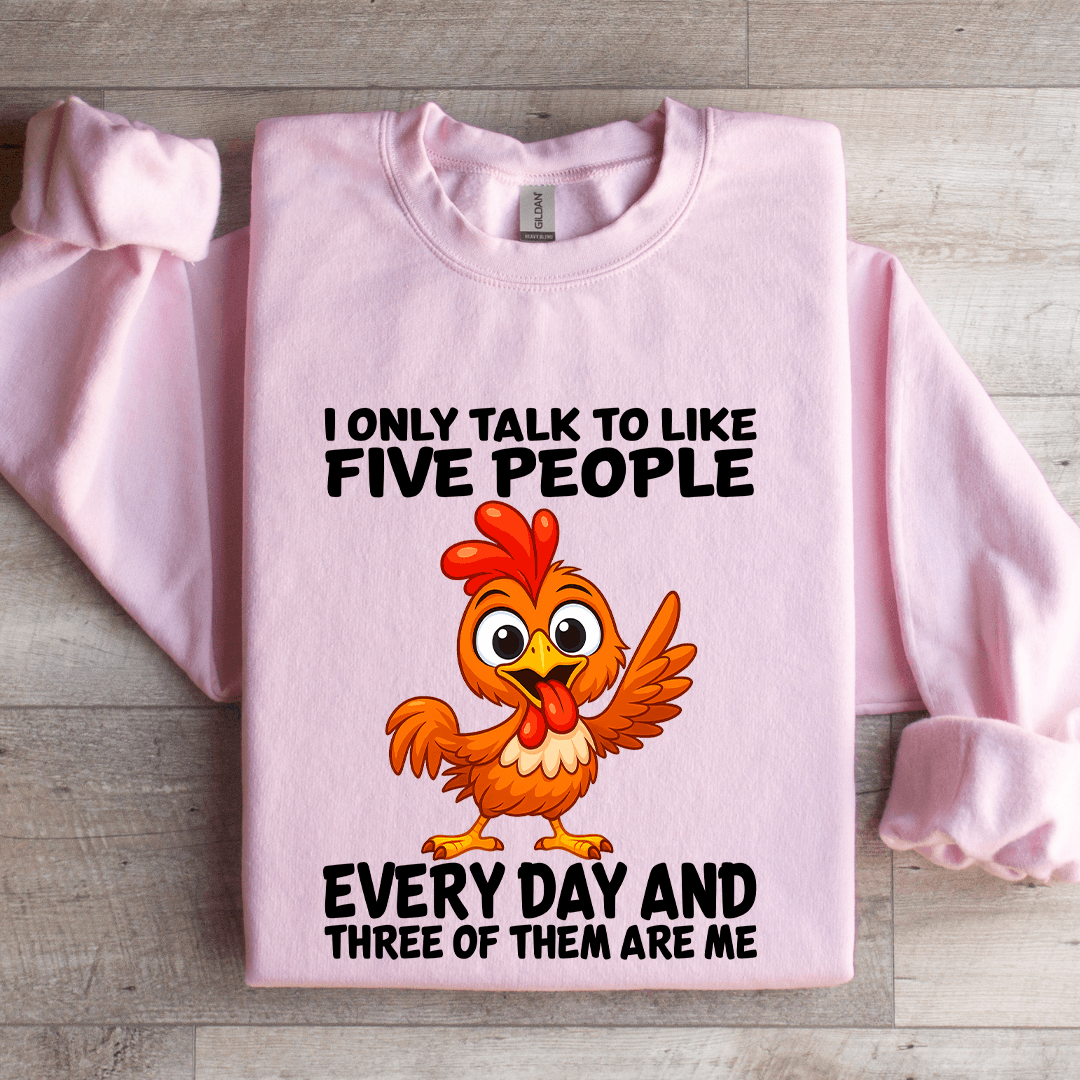 I Only Talk To Like Five People Every Day Sweatshirt