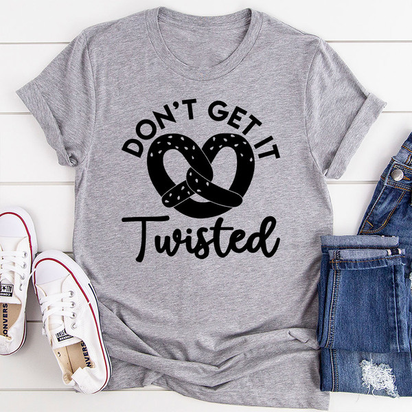 Don't Get It Twisted T-Shirt