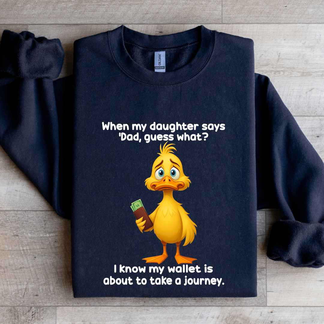 When My Daughter Says Dad Guess Sweatshirt