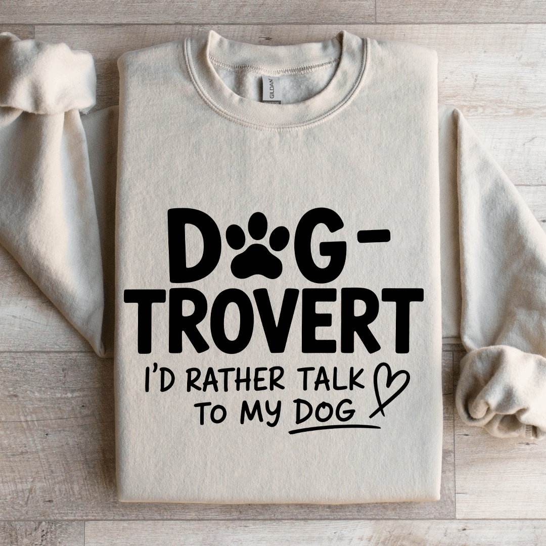 Dog Trovert I'd Rather Talk Sweatshirt
