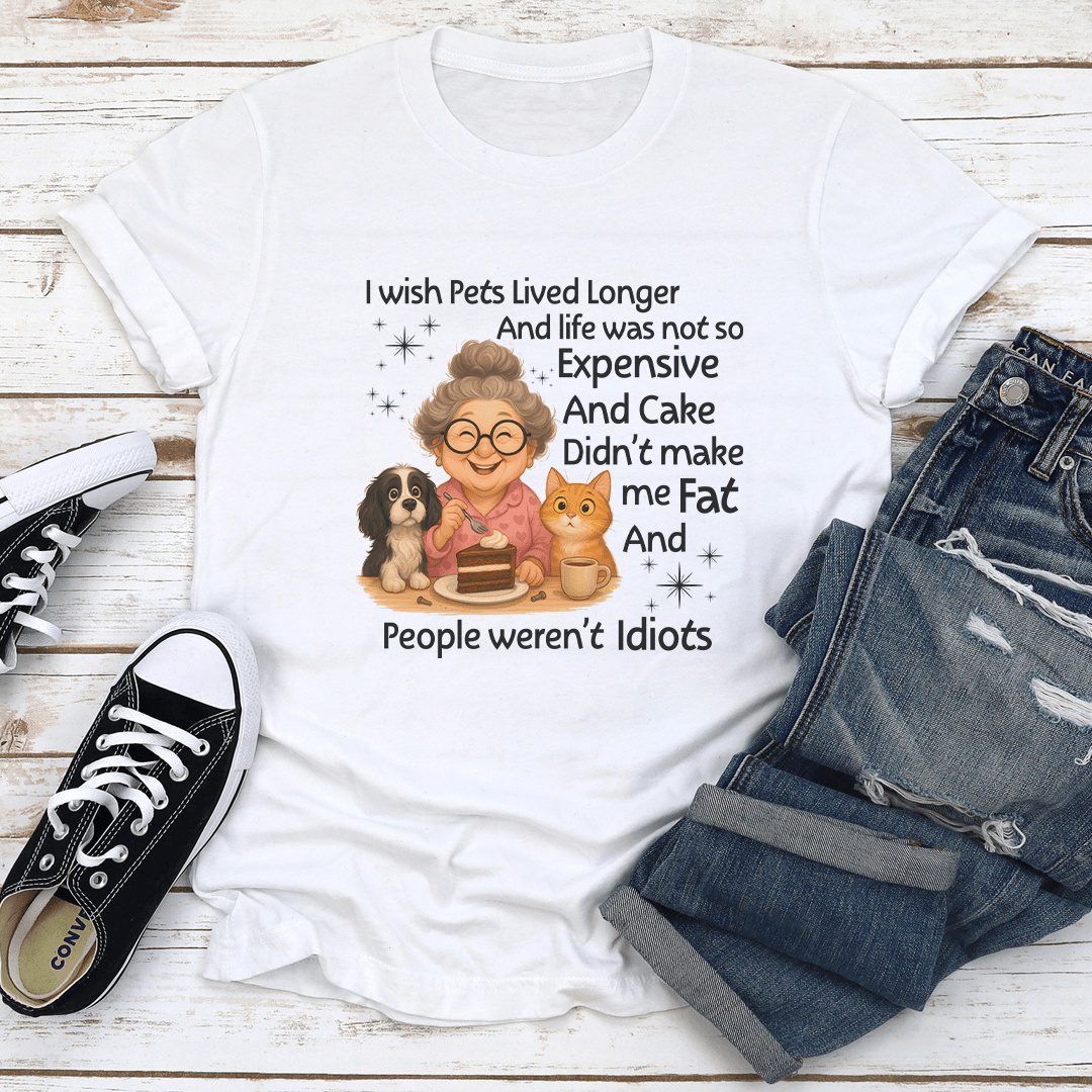 I Wish Pets Lived Longer And Life Was Not So Expensive Tee
