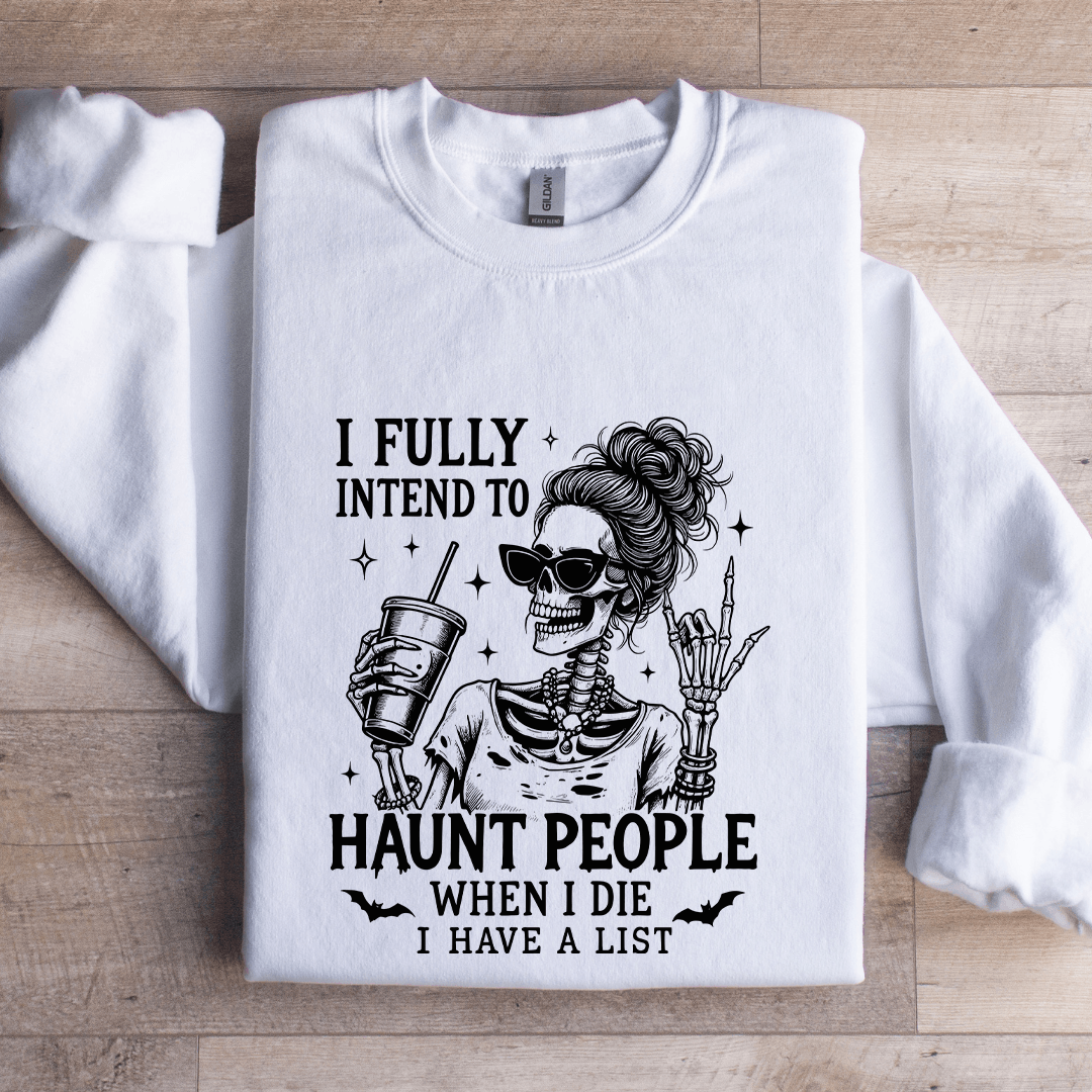 I Fully Intend To Haunt People When I Die Sweatshirt