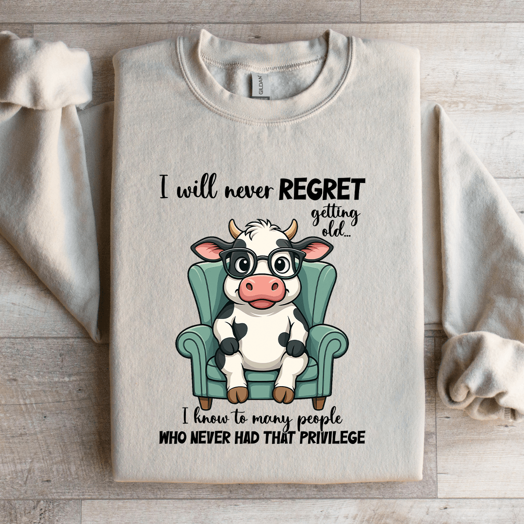 I Will Never Regret Getting Old Sweatshirt