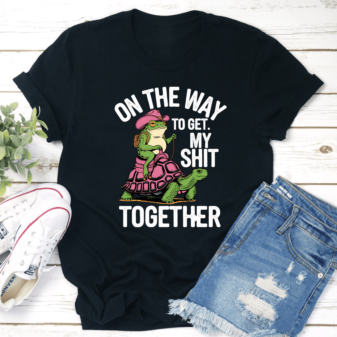 On The Way To Get My S-it Together Tee