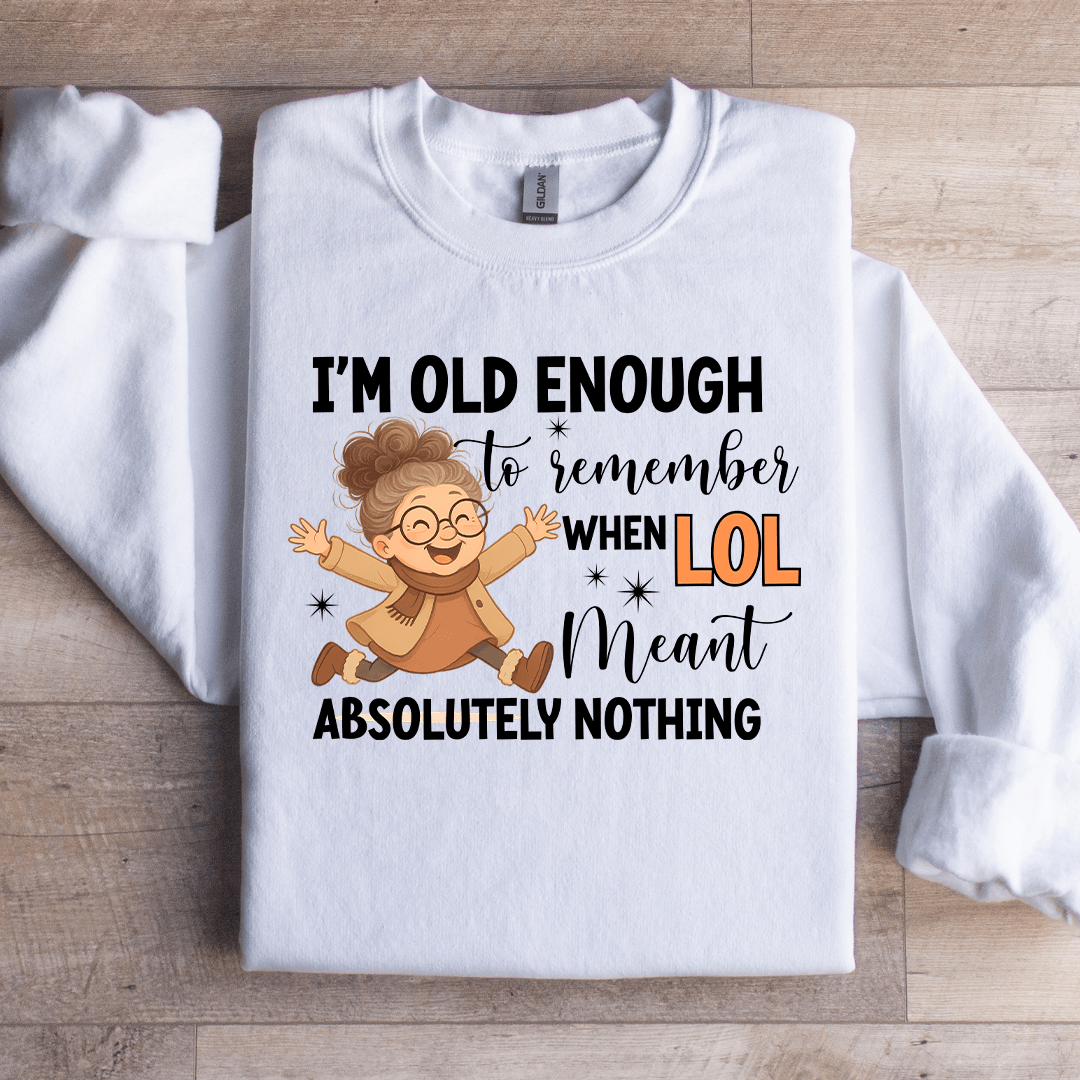 I'm Old Enough To Remember Sweatshirt
