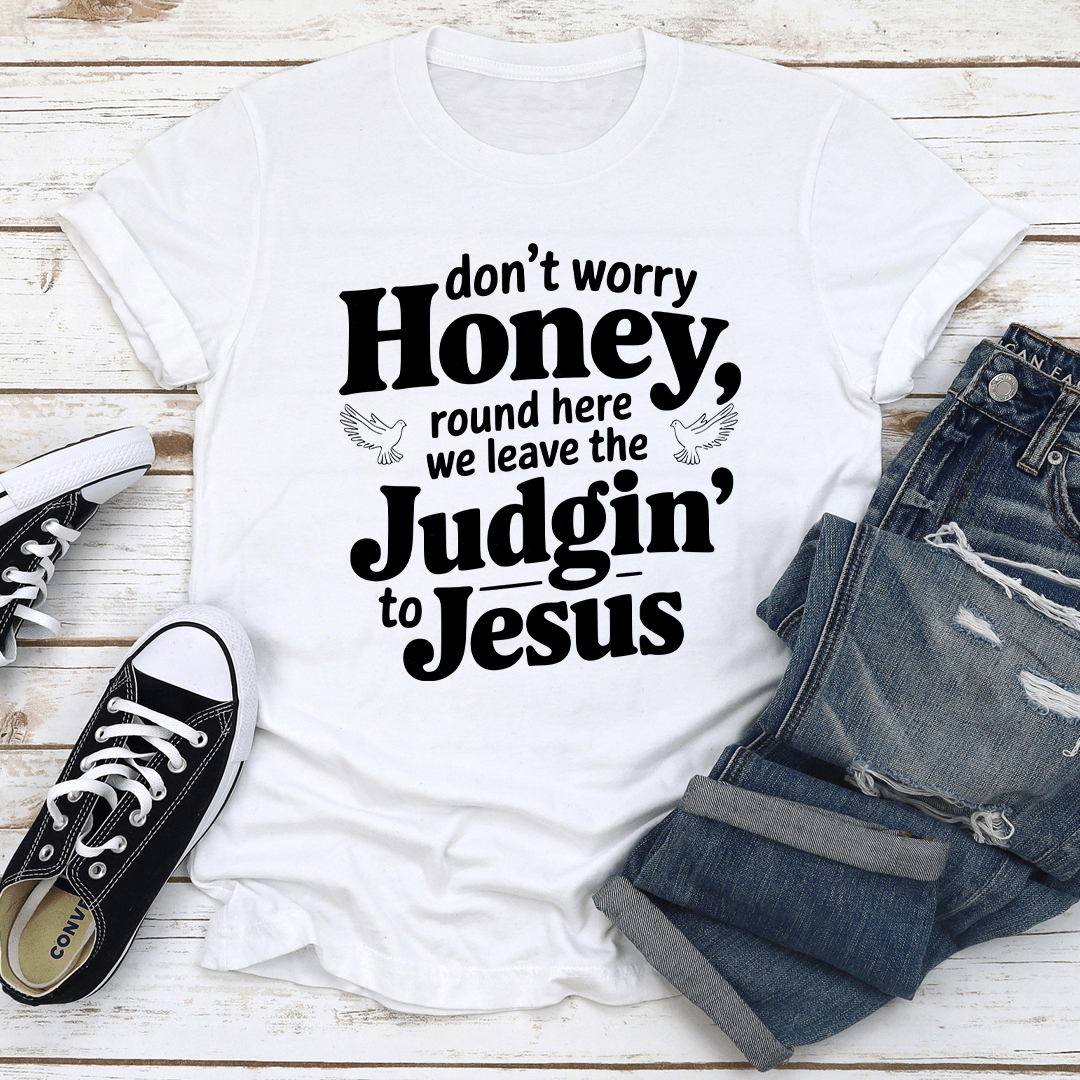 Don't Worry Honey Round Here Tee