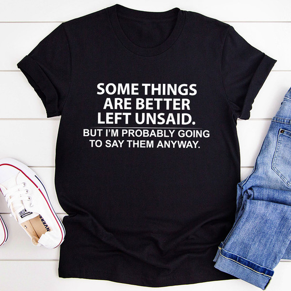 Some Things Are Better Left Unsaid T-Shirt
