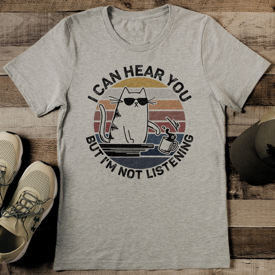 I Can Hear You But I'm Not Listening Tee