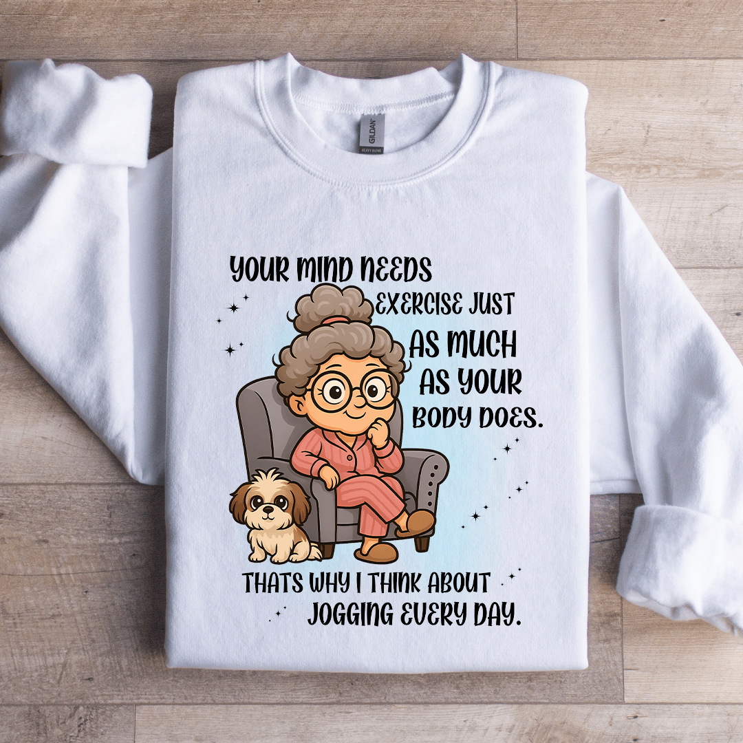 Your Mind Needs Exercise Just As Much Sweatshirt