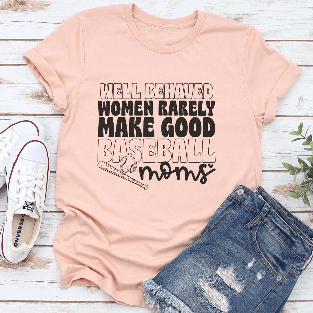 Well Behaved Women Rarely Good Baseball Moms Tee