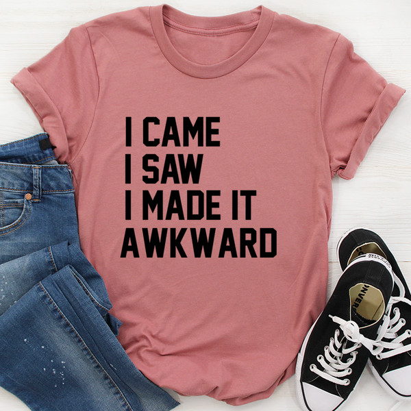 I Came I Saw I Made It Awkward