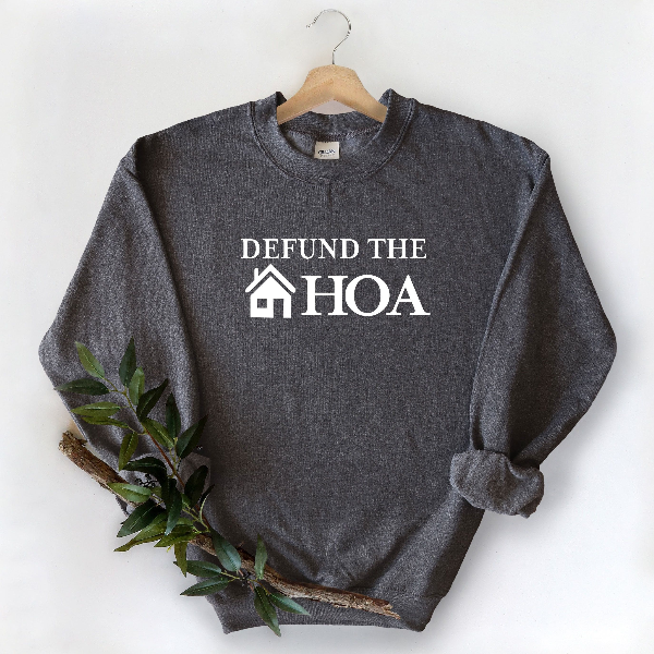 Defund the HOA Sweatshirt – Funny Homeowners Association Meme Crewneck Pullover