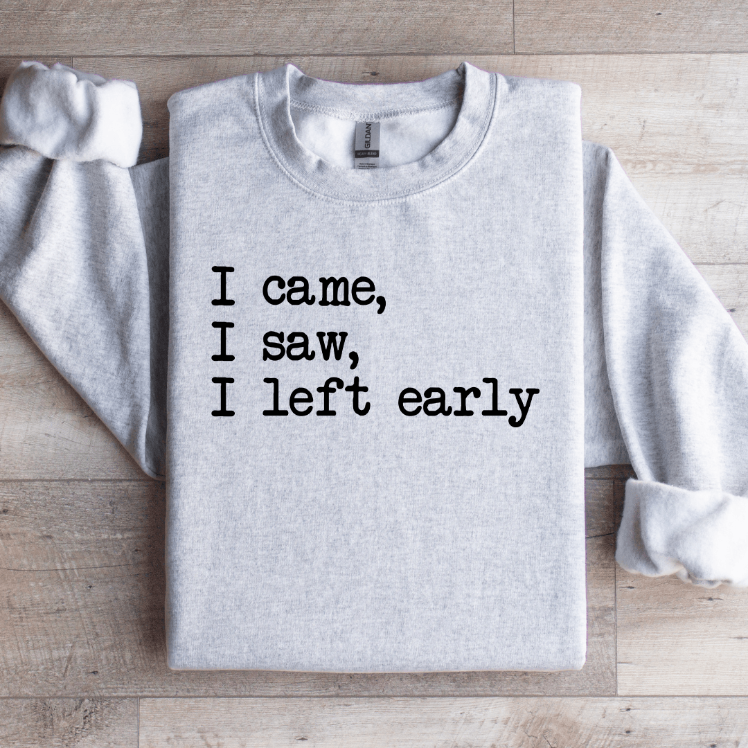 I Came I Saw I Left Early Sweatshirt