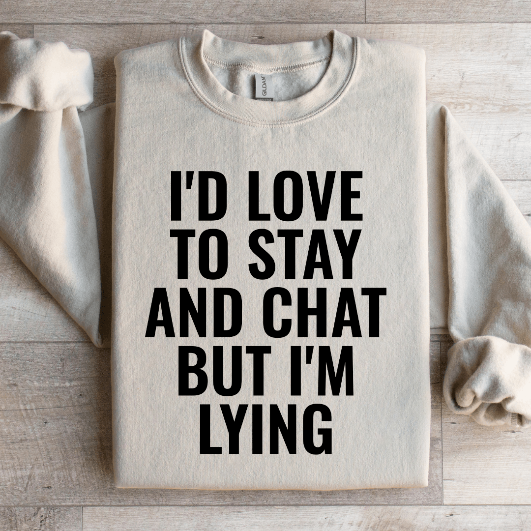 I'd Love To Stay Sweatshirt