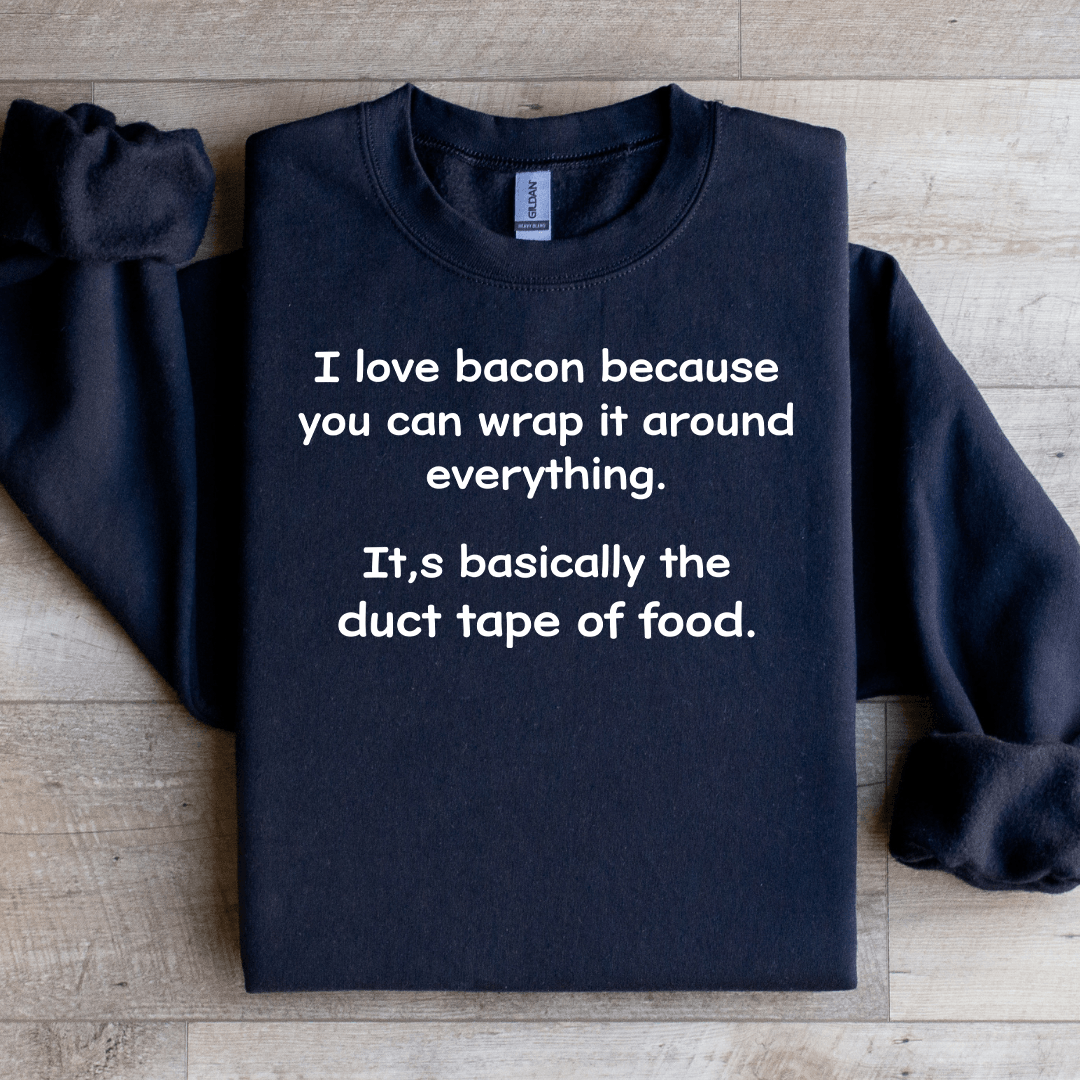 I Love Bacon Because You Can Wrap Sweatshirt