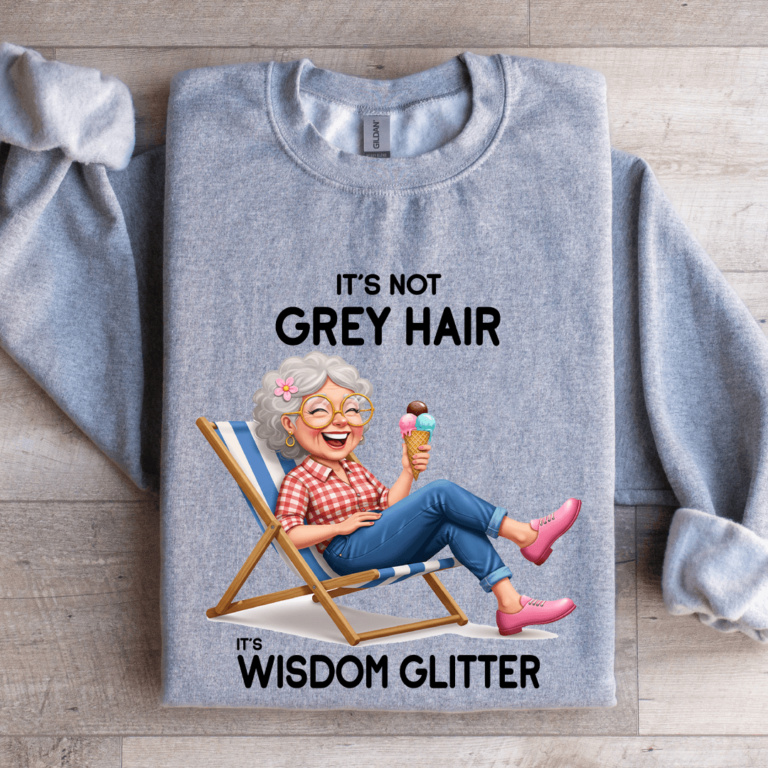 It's Not Grey Hair It's Wisdom Glitter Sweatshirt