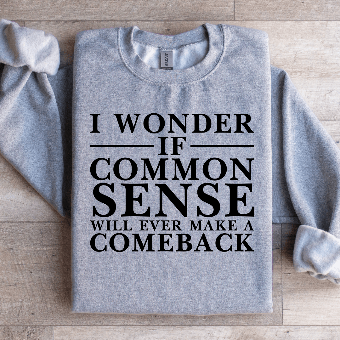 I Wonder If Common Sense Sweatshirt