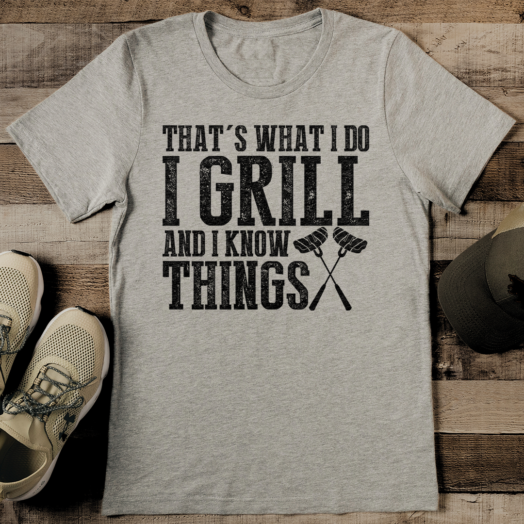 That's What I Do I Grill And I Know Things Tee