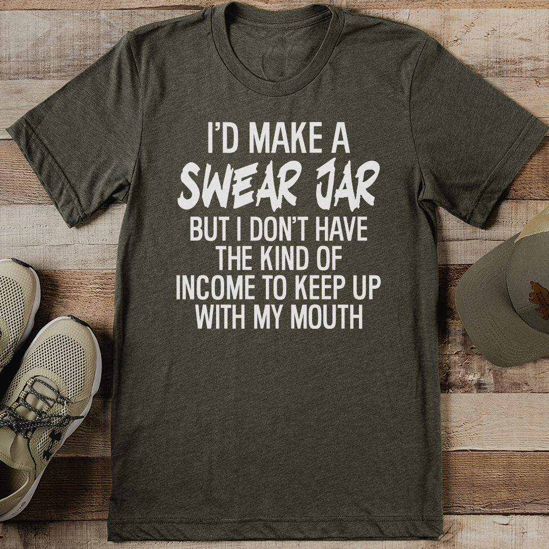 I’d Make A Swear Jar Tee