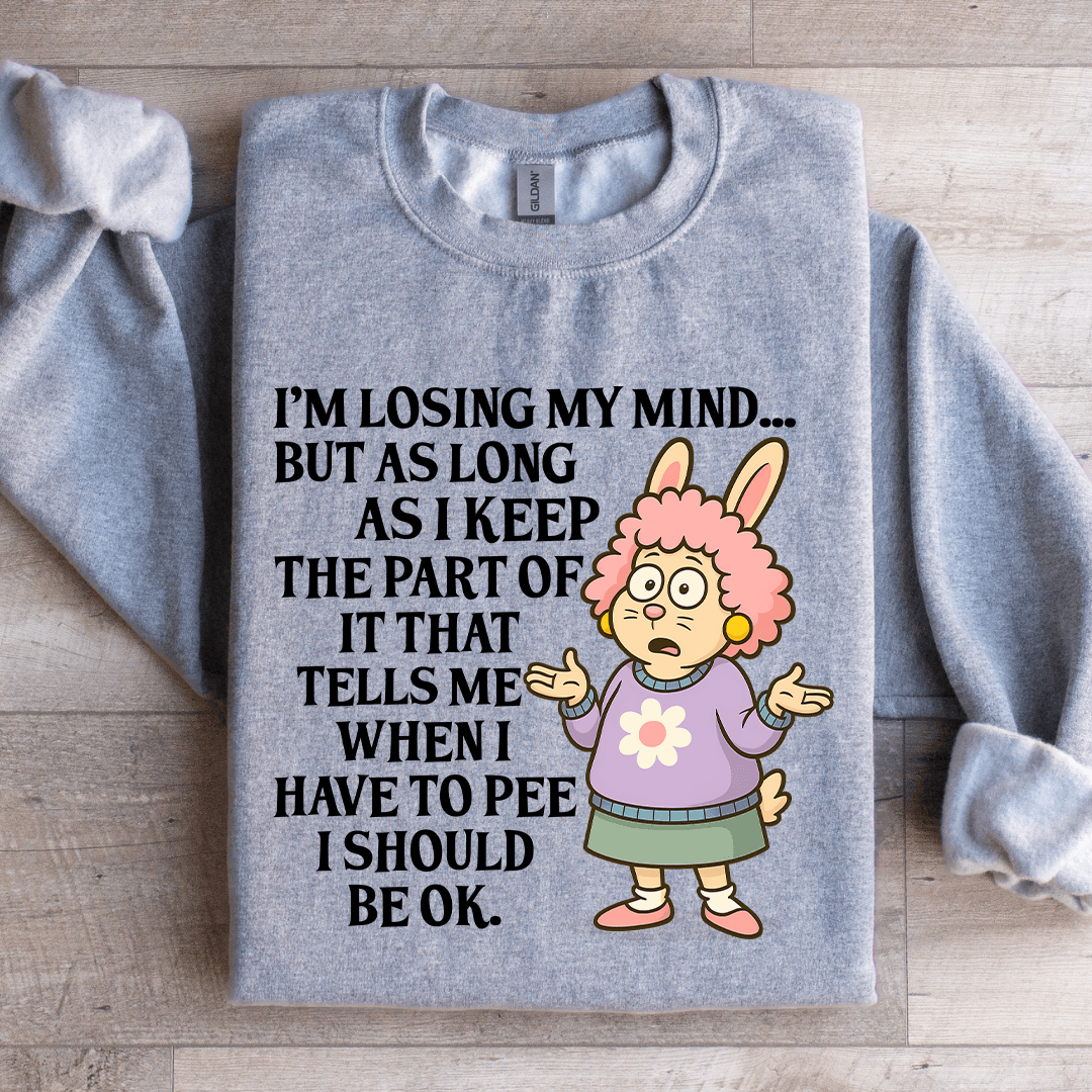 I'm Losing My Mind Sweatshirt