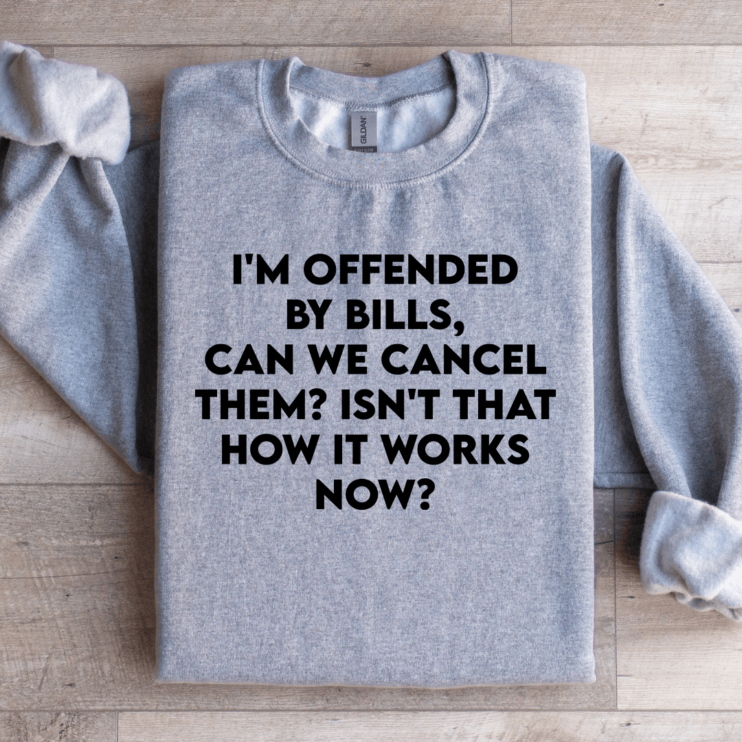 I'm Offended By Bills Can We Cancel Them Sweatshirt
