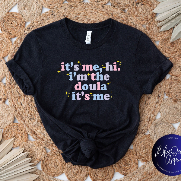 It's Me Hi I'm The Doula It's Me Shirt, Doula Shirt, Birth Doula Shirt, Postpartum Doula Tshirt, Doula Gift, Birth Coach