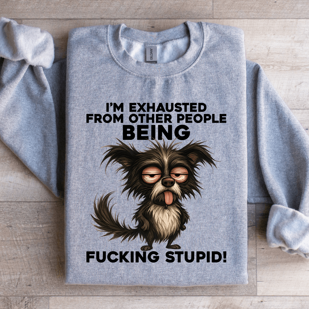 I'm exhausted From Other People Sweatshirt
