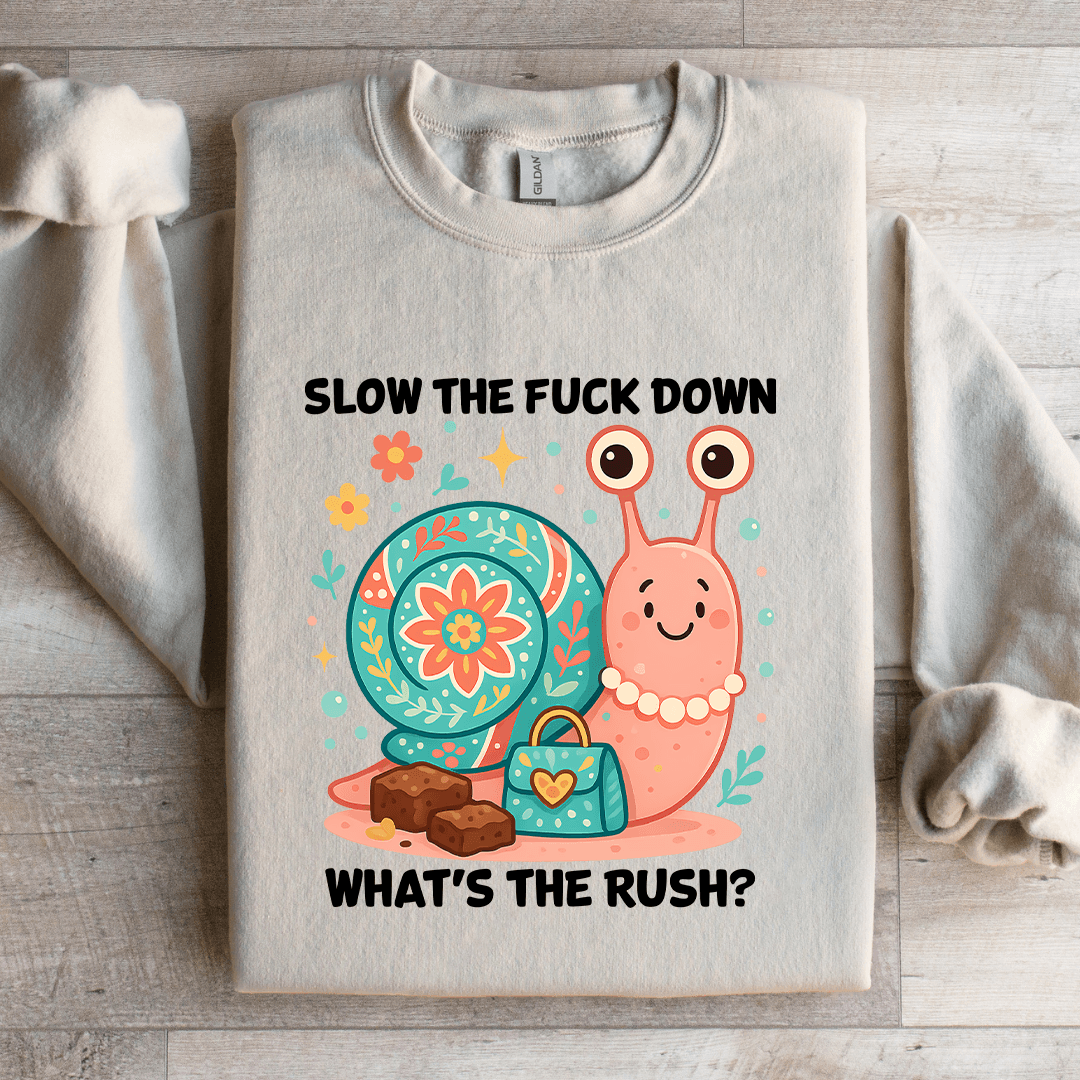Slow The F-ck Down What's The Rush Sweatshirt