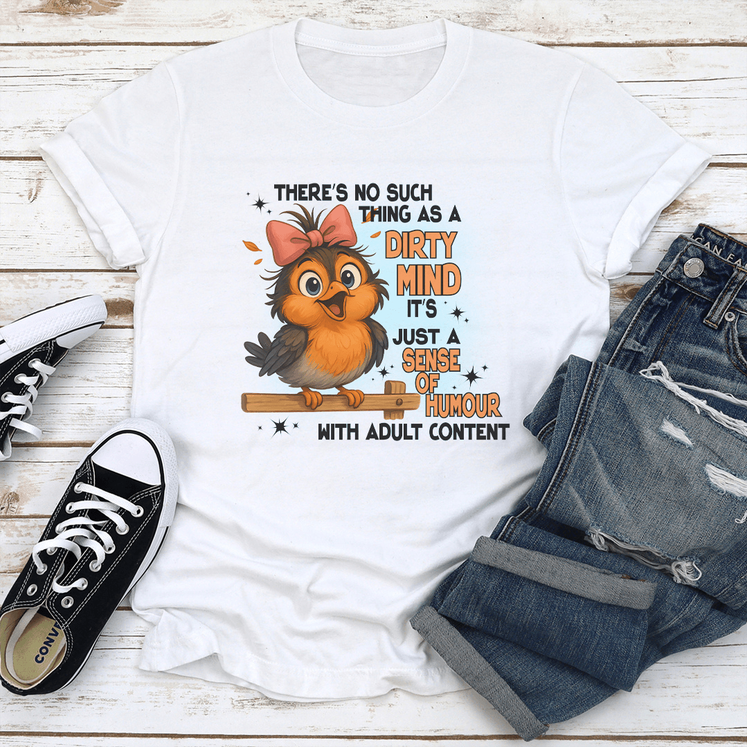 There's No Such Thing As A Dirty Mind It's Just A Sense Of Humour With Adult Content Tee