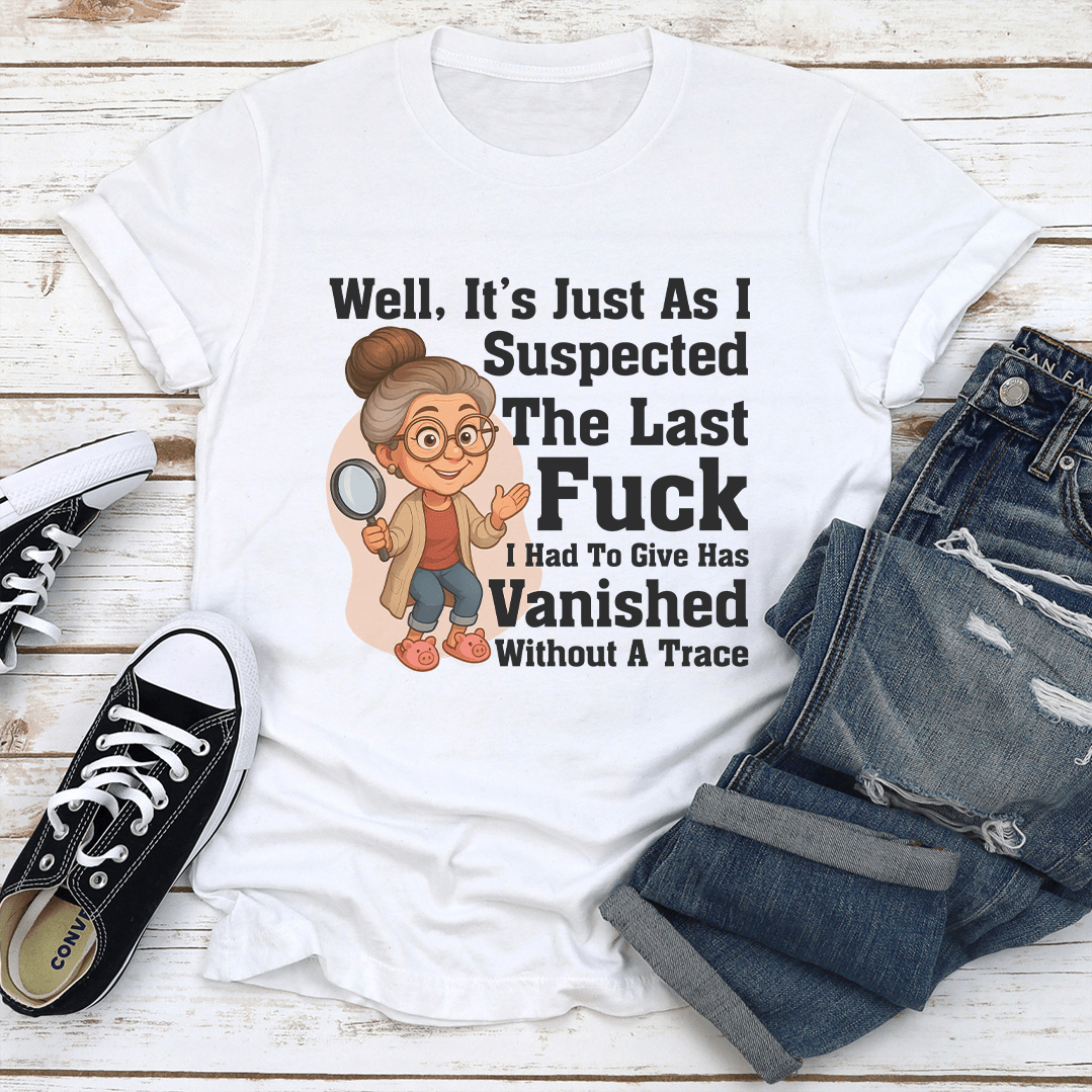 Well It's Just As I Suspected The Last F-ck Tee