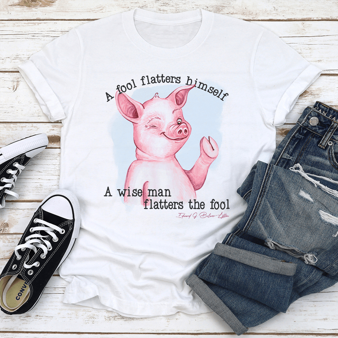 A Fool Flatters Himself Tee