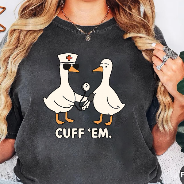 Cuff Em Nurse Goose Shirt Funny RN ER Nurse Graphic Tee