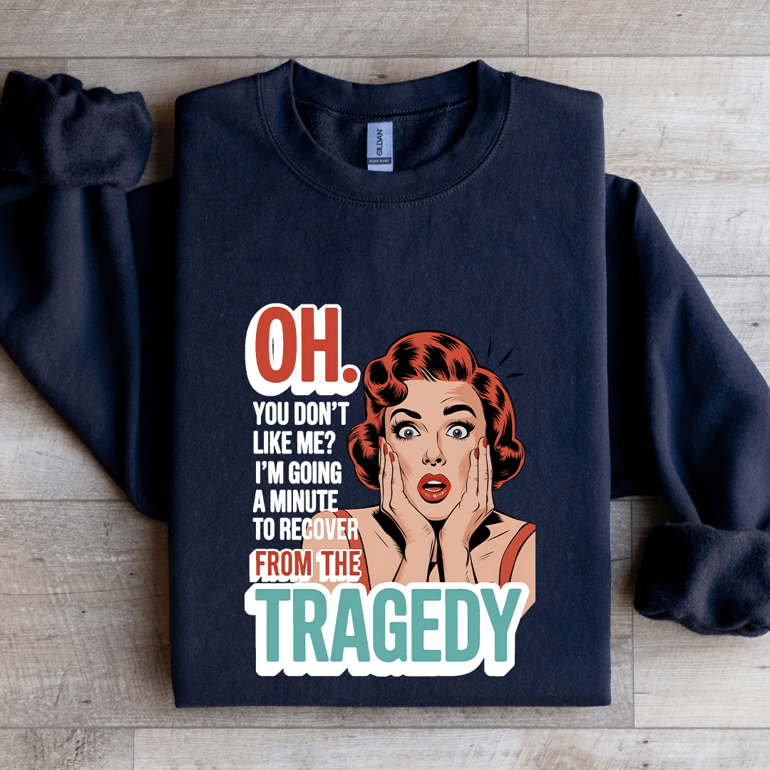 Oh You Don't Like Me Sweatshirt
