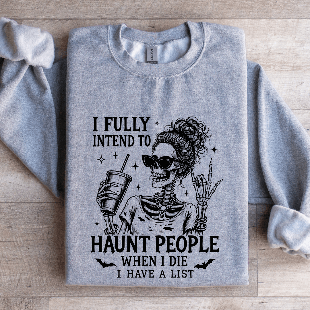 I Fully Intend To Haunt People When I Die Sweatshirt