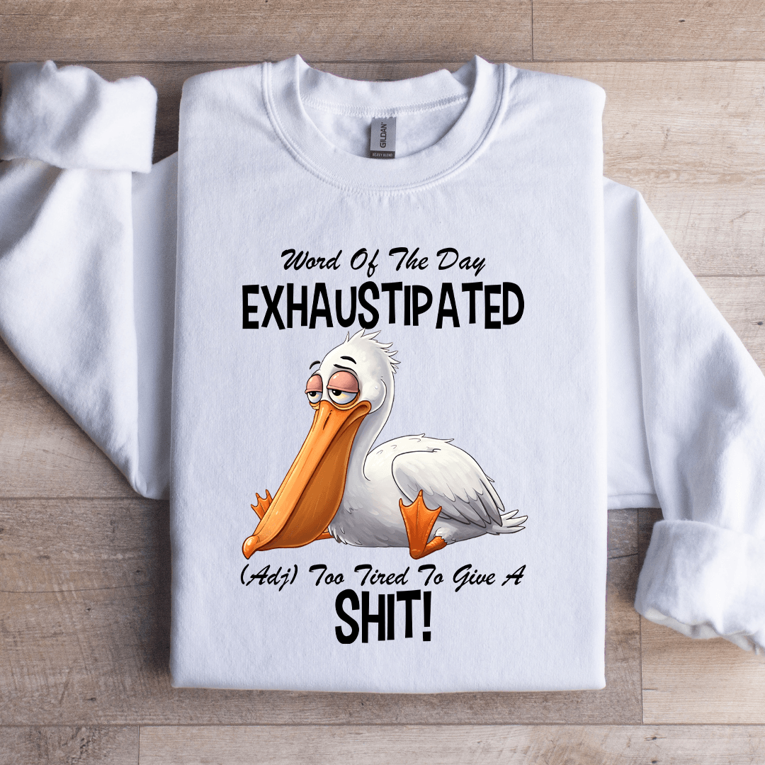 word Of The Day Exhaustipated Sweatshirt