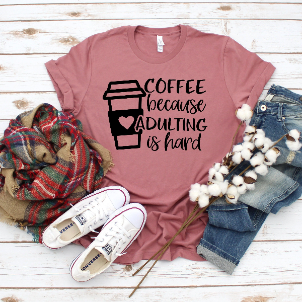 Coffee Because Adulting is Hard, Coffee Shirt , Gifts About Coffee, Funny Shirt, Funny Coffee Shirt, Unisex Ladies Tee,