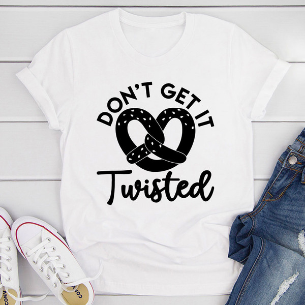 Don't Get It Twisted T-Shirt