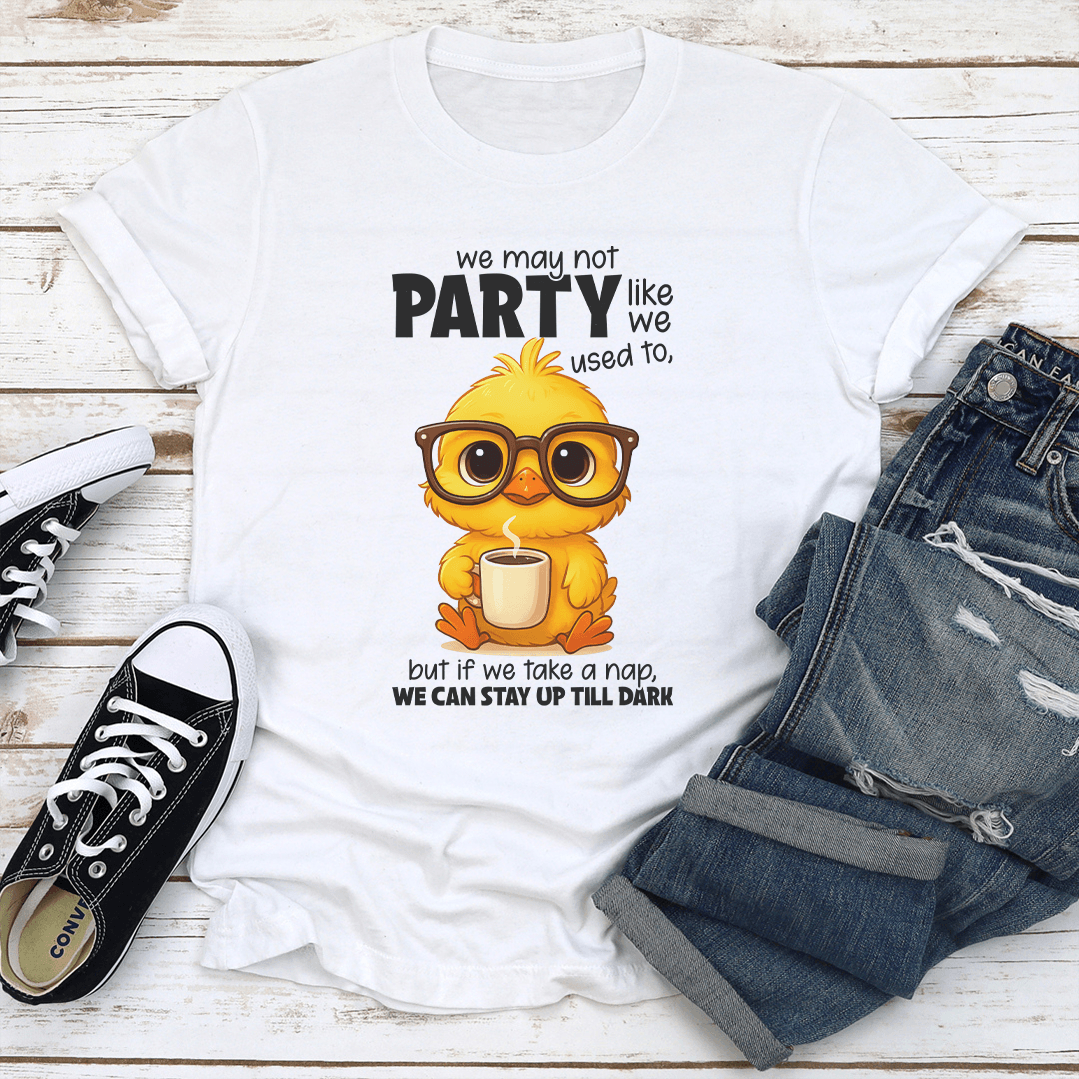 We May Not Party Like We Used To Tee