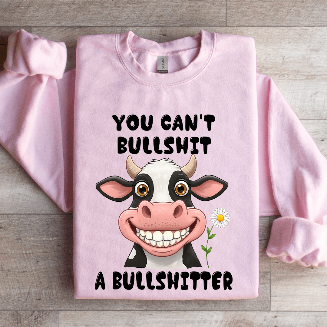 You Can't B-llshit A Bullshitter Sweatshirt