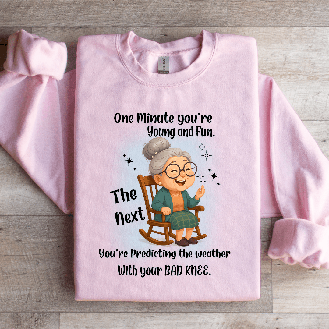 One Minute You're Young And Fun Sweatshirt