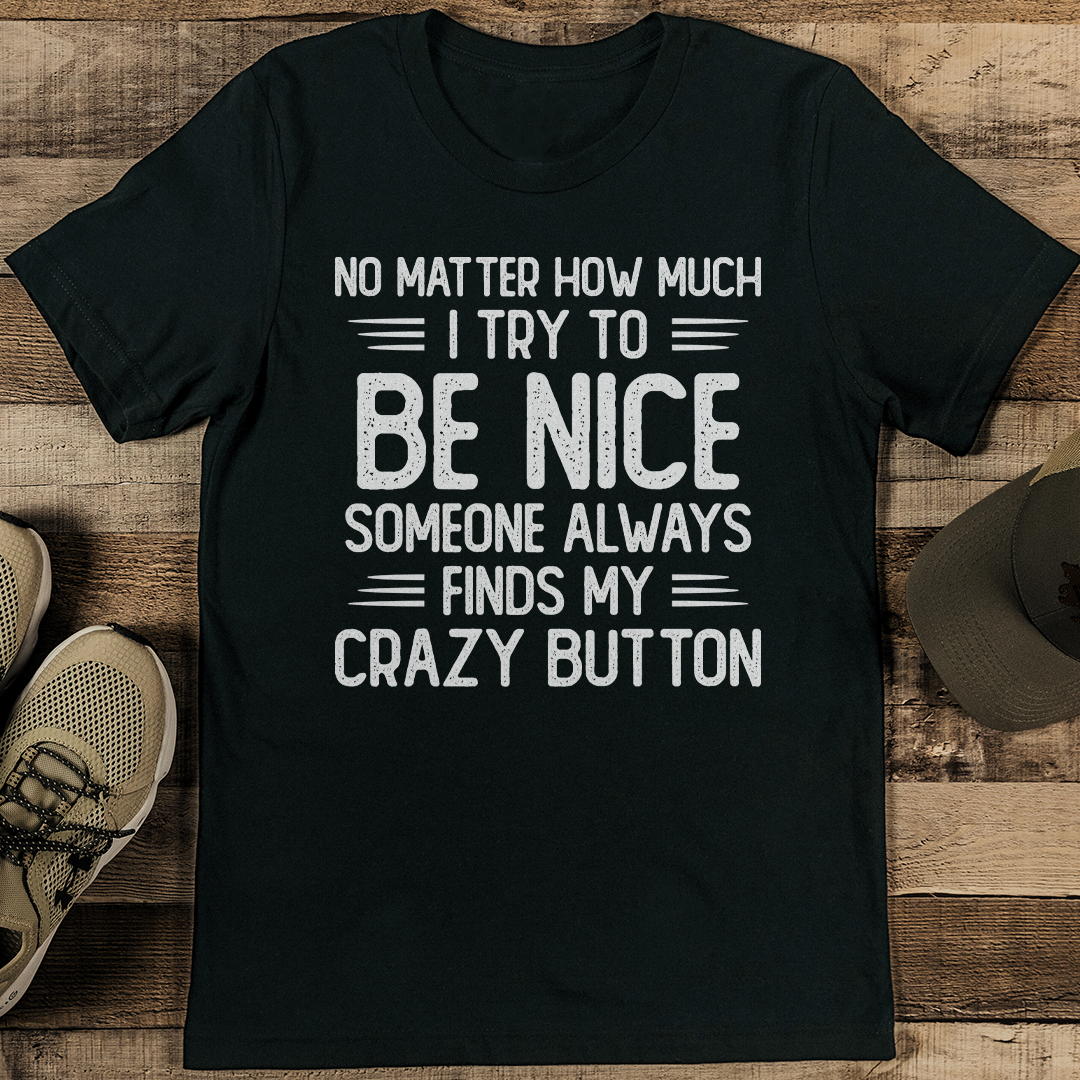No Matter How Much I Try To Be Nice Tee