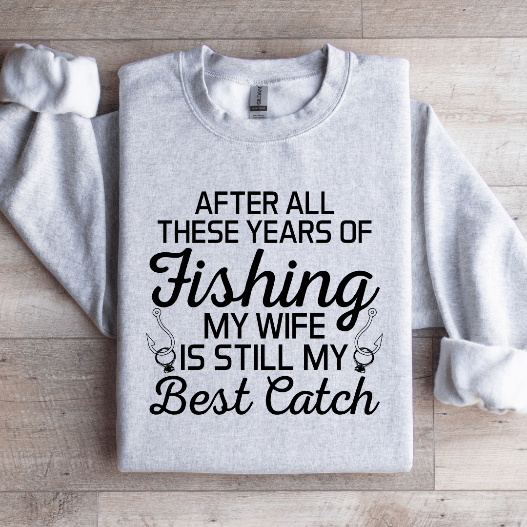 After All These Years Of Fishing Sweatshirt