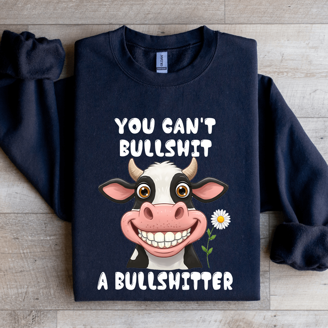 You Can't B-llshit A Bullshitter Sweatshirt