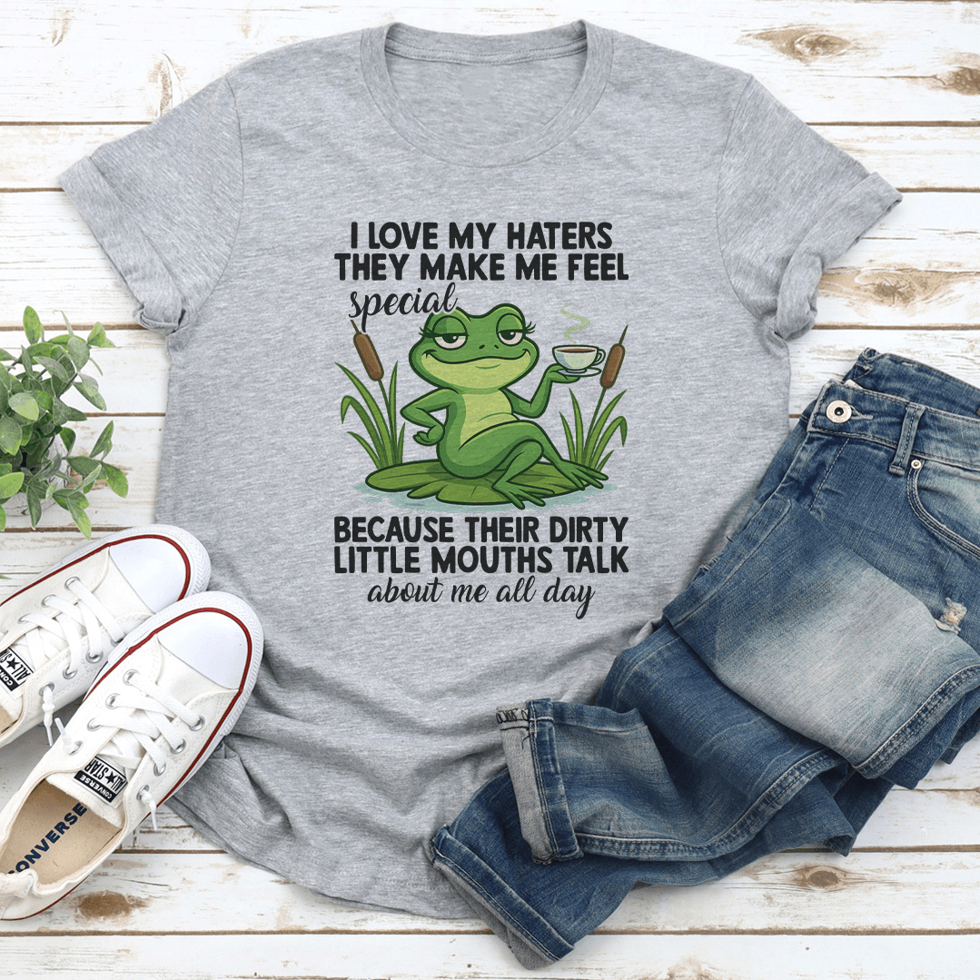 I Love My Haters The Make Me Feel Special Tee