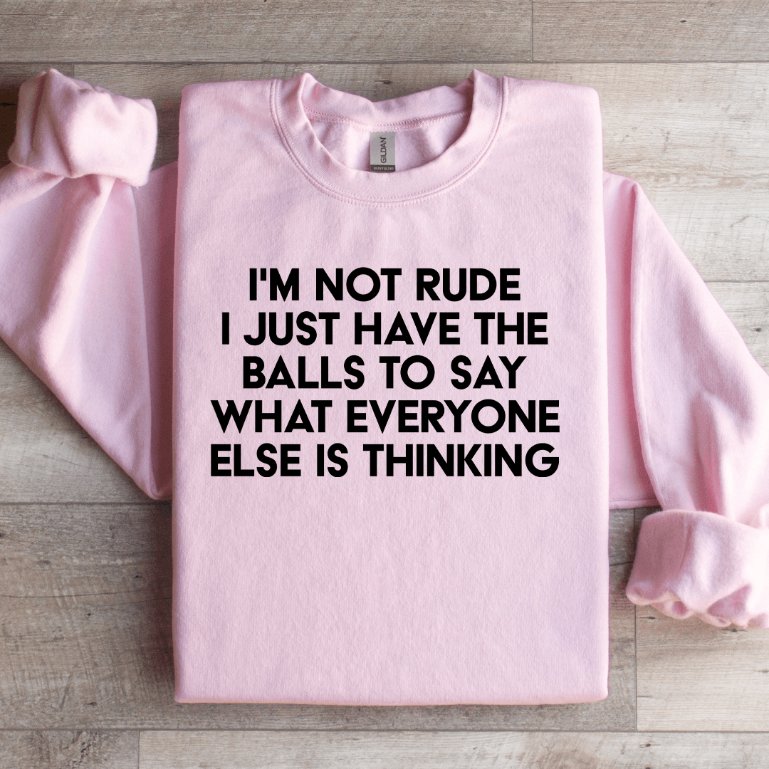 I'm Not Rude I Just Have The Balls Sweatshirt
